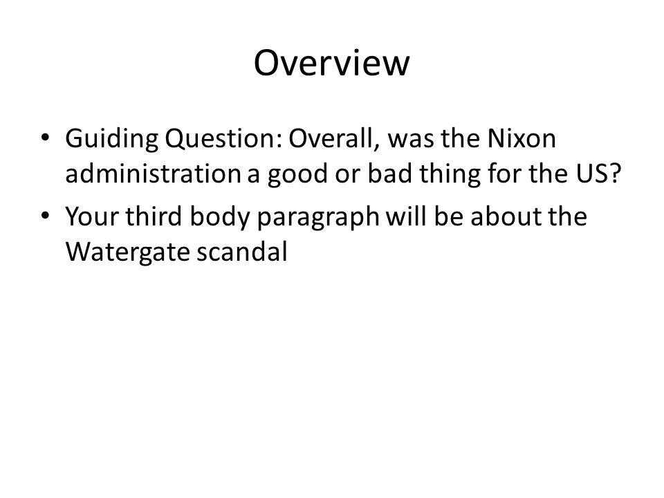 Overview Guiding Question: Overall, was the Nixon administration a good or bad thing for the US.