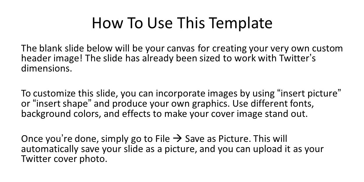 How To Use This Template The blank slide below will be your canvas for creating your very own custom header image.
