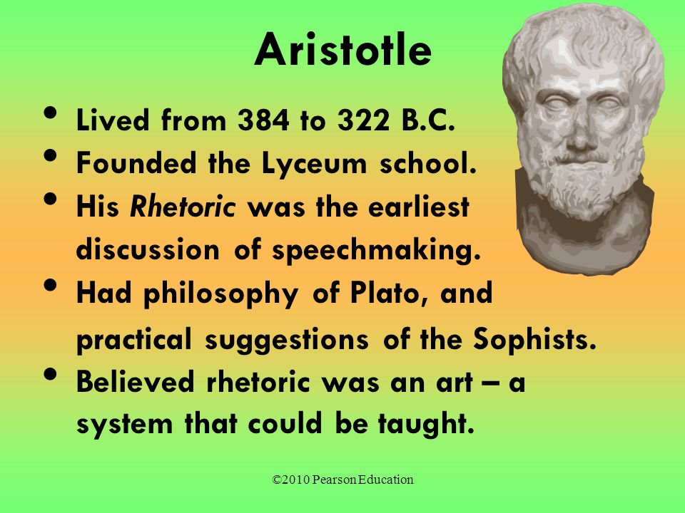 ©2010 Pearson Education Aristotle Lived from 384 to 322 B.C.