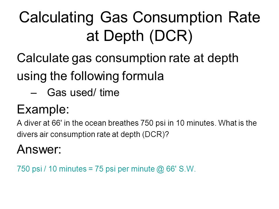 Air Consumption. Learning Objectives: Correctly calculate the surface air  consumption rate in either psi/min. or ft 3 /min. given: depth, time at  depth, - ppt download