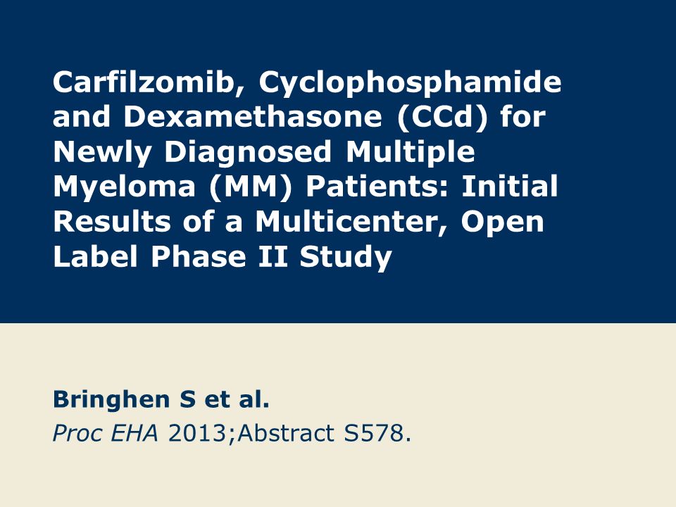 Carfilzomib, Cyclophosphamide and Dexamethasone (CCd) for Newly Diagnosed Multiple Myeloma (MM) Patients: Initial Results of a Multicenter, Open Label Phase II Study Bringhen S et al.