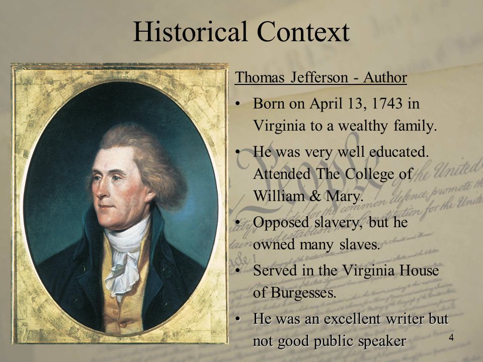 4 Historical Context Thomas Jefferson - Author Born on April 13, 1743 in Virginia to a wealthy family.