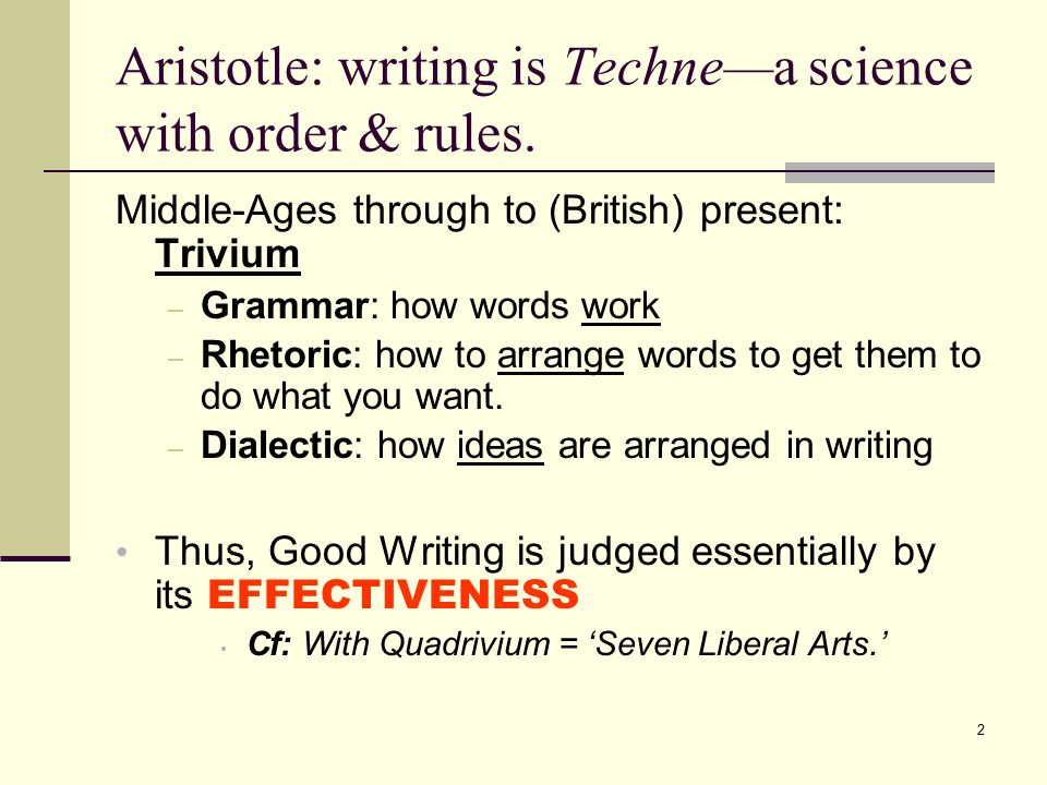 Aristotle: writing is Techne—a science with order & rules.