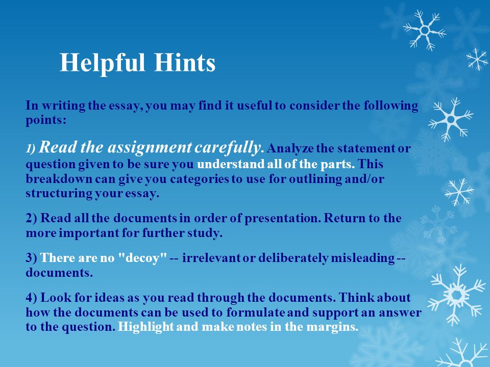 Helpful Hints In writing the essay, you may find it useful to consider the following points: 1) Read the assignment carefully.