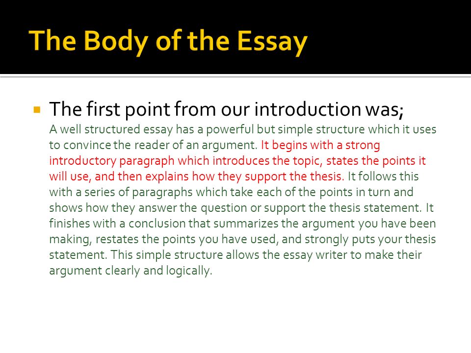 The first point from our introduction was; A well structured essay has a powerful but simple structure which it uses to convince the reader of an argument.