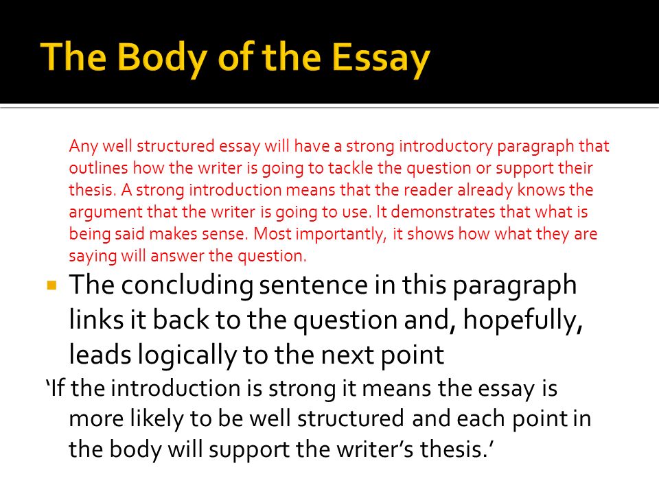 Any well structured essay will have a strong introductory paragraph that outlines how the writer is going to tackle the question or support their thesis.