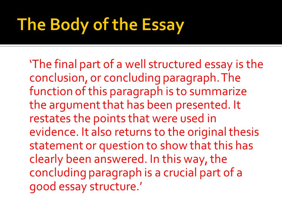 ‘The final part of a well structured essay is the conclusion, or concluding paragraph.