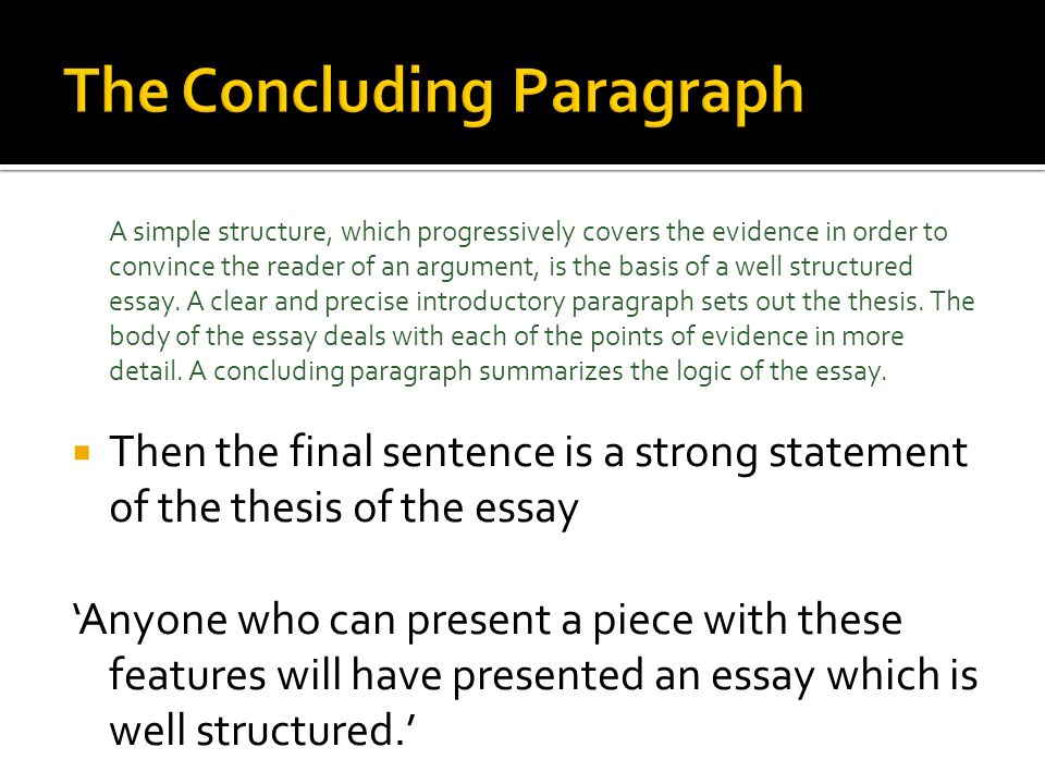 A simple structure, which progressively covers the evidence in order to convince the reader of an argument, is the basis of a well structured essay.