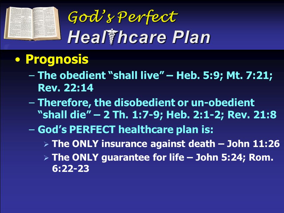 Prognosis –The obedient shall live – Heb. 5:9; Mt.