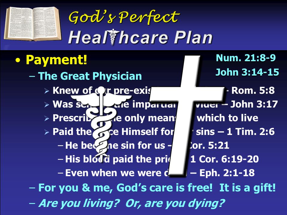 Payment. –The Great Physician  Knew of our pre-existing condition – Rom.