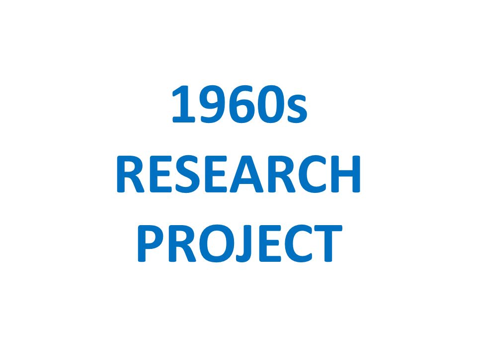 1960s RESEARCH PROJECT
