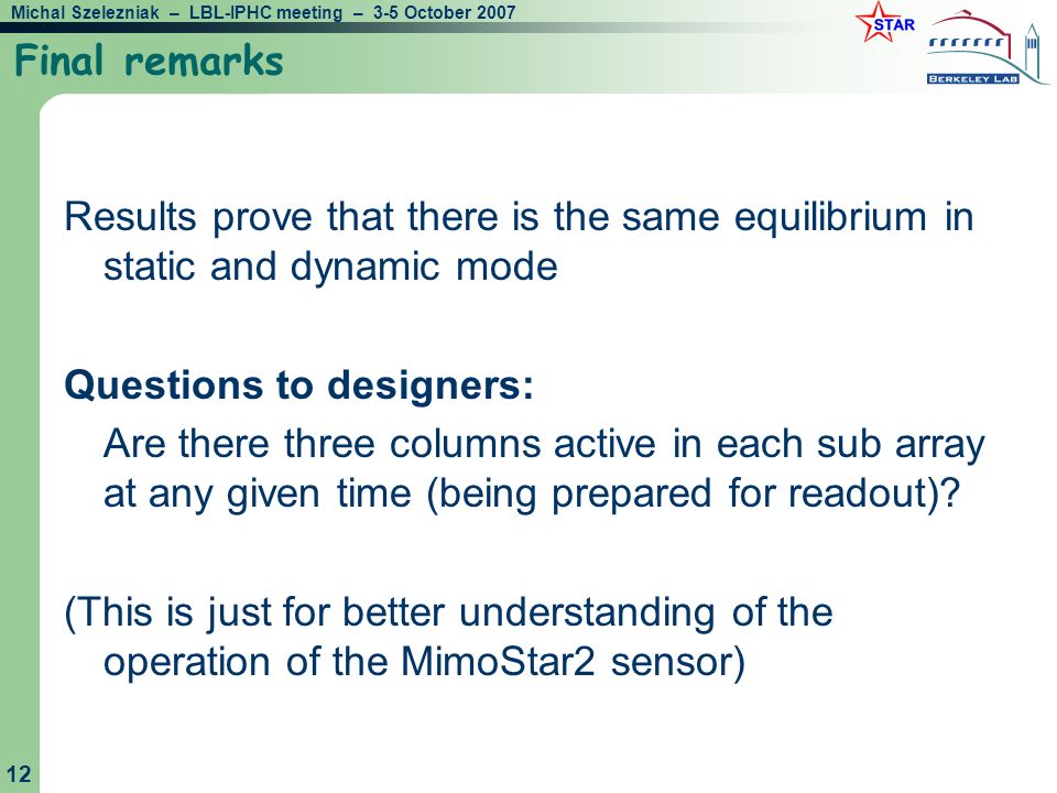 Michal Szelezniak – LBL-IPHC meeting – 3-5 October Final remarks Results prove that there is the same equilibrium in static and dynamic mode Questions to designers: Are there three columns active in each sub array at any given time (being prepared for readout).