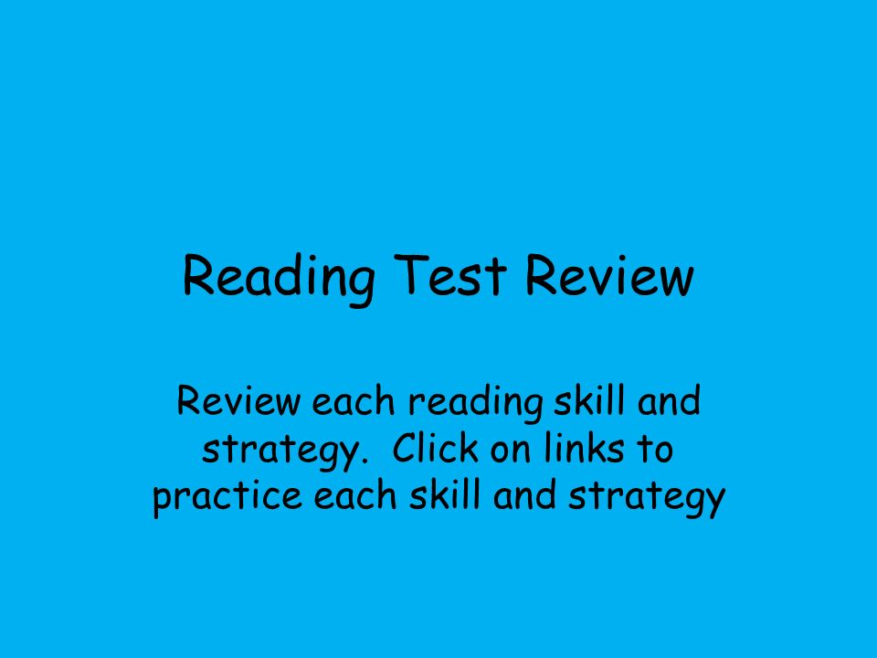 Reading Test Review Review each reading skill and strategy.