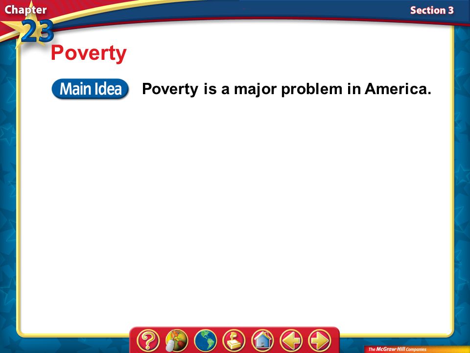 Section 3 Poverty Poverty is a major problem in America.