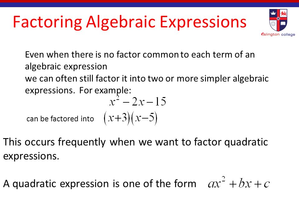 Factoring Algebraic Expressions To factor an algebraic expression we start by looking for common factors in each of its terms.