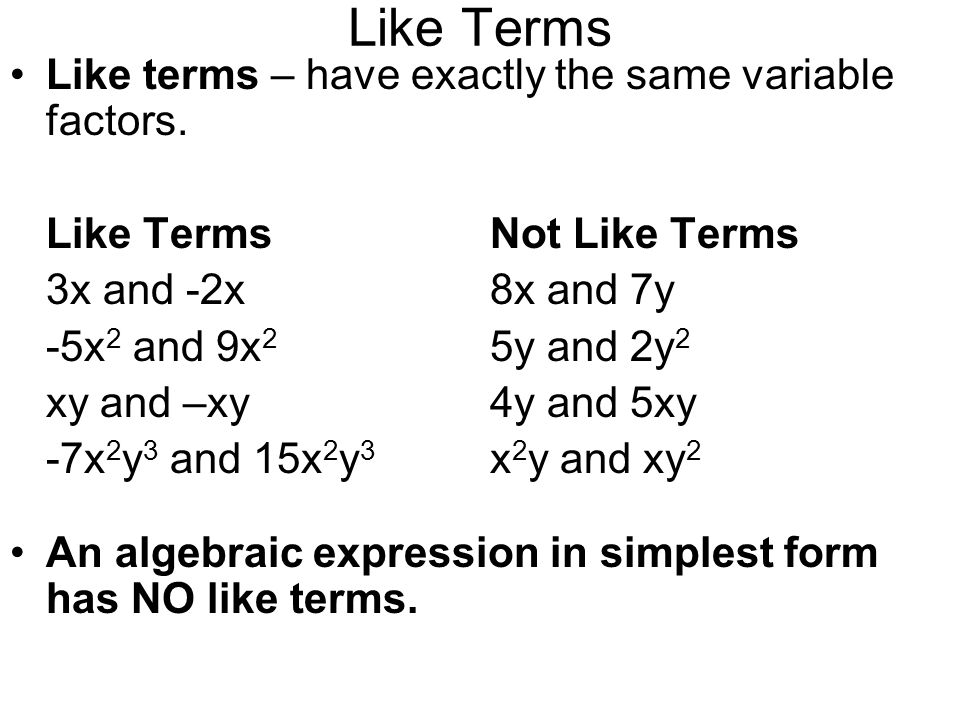 Like Terms Like terms – have exactly the same variable factors.
