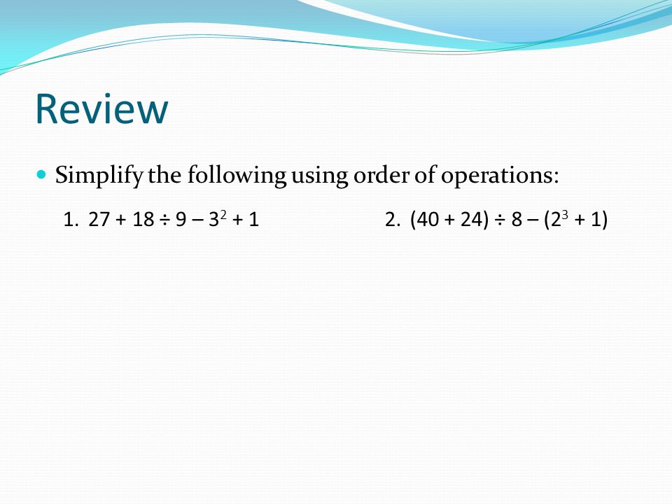 Review Simplify the following using order of operations: ÷ 9 – ( ) ÷ 8 – ( )