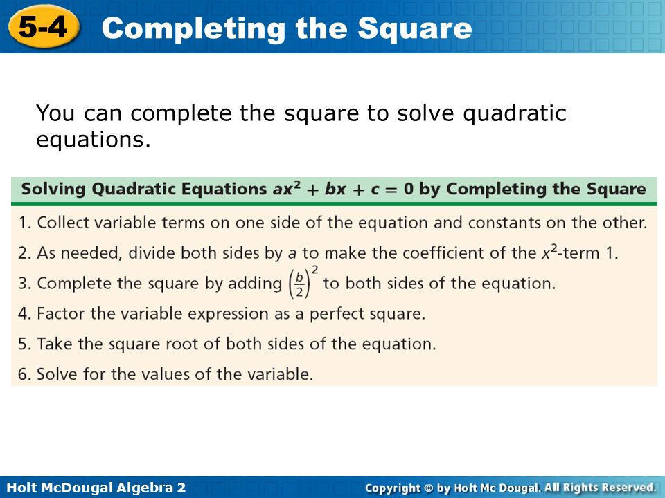 Holt McDougal Algebra Completing the Square You can complete the square to solve quadratic equations.