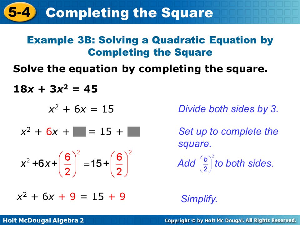 Holt McDougal Algebra Completing the Square Solve the equation by completing the square.