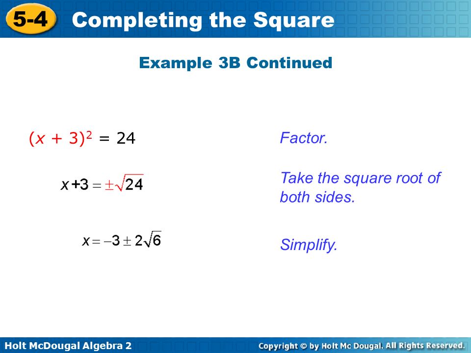 Holt McDougal Algebra Completing the Square Example 3B Continued Take the square root of both sides.