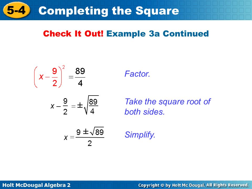 Holt McDougal Algebra Completing the Square Take the square root of both sides.