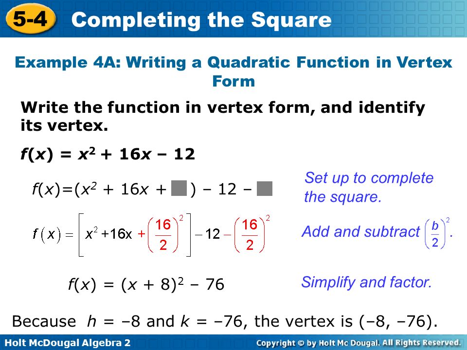Holt McDougal Algebra Completing the Square Write the function in vertex form, and identify its vertex.