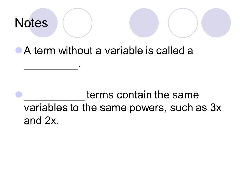 Notes A term without a variable is called a _________.