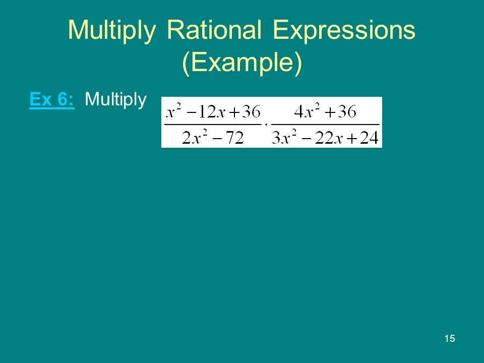 15 Multiply Rational Expressions (Example) Ex 6: Multiply
