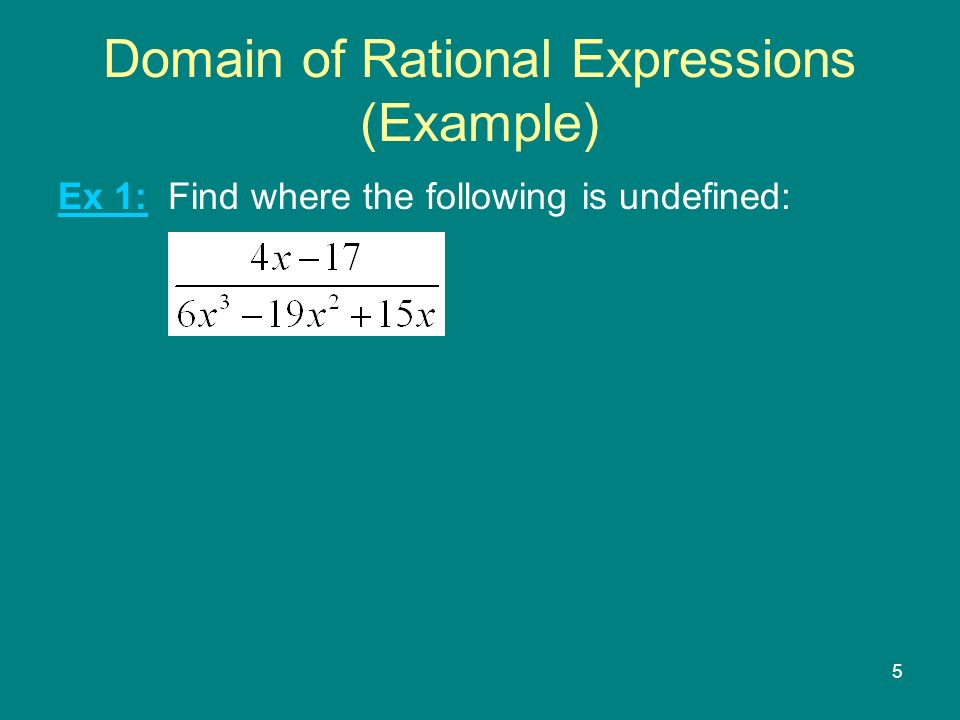 5 Domain of Rational Expressions (Example) Ex 1: Find where the following is undefined: