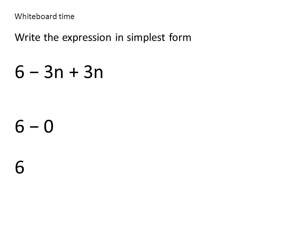 Write the expression in simplest form 6 − 3n + 3n 6 − 0 6
