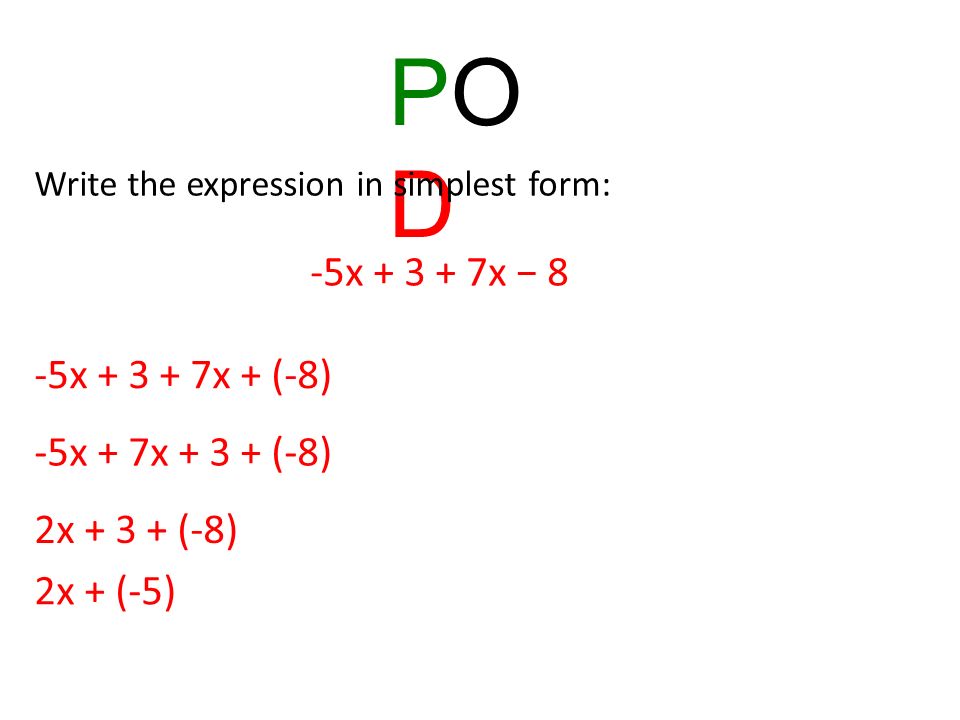 PODPOD Write the expression in simplest form: -5x x − 8 -5x x + (-8) -5x + 7x (-8) 2x (-8) 2x + (-5)