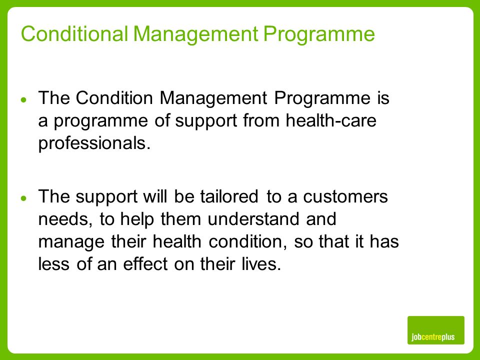 Conditional Management Programme  The Condition Management Programme is a programme of support from health-care professionals.