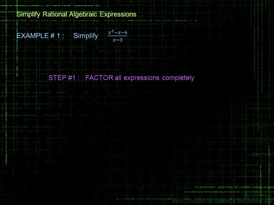 Simplify Rational Algebraic Expressions STEP #1 : FACTOR all expressions completely