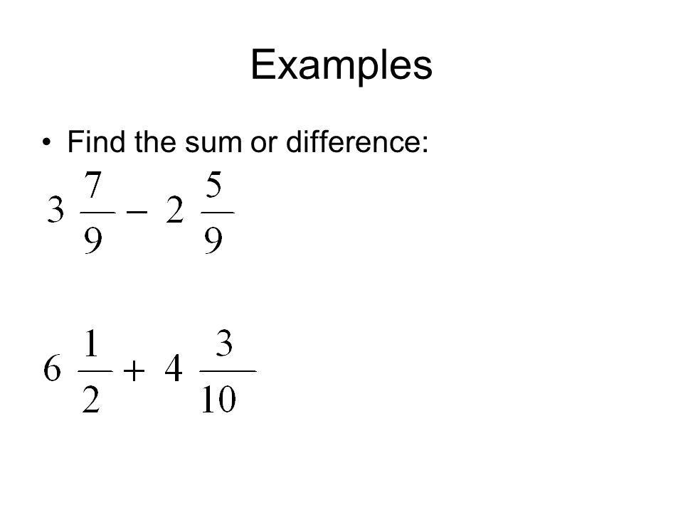 Examples Find the sum or difference: