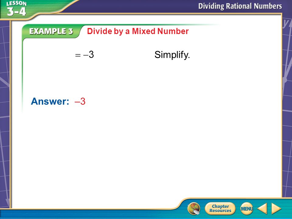 Example 3 Divide by a Mixed Number Simplify. Answer:–3