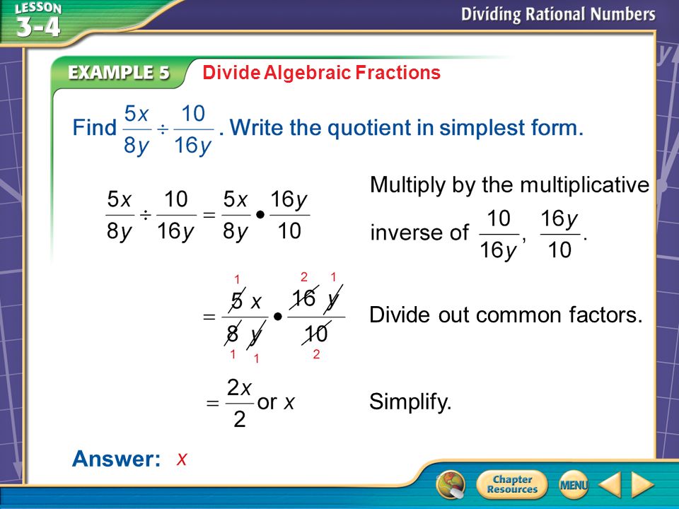 Example 5 Divide Algebraic Fractions Divide out common factors. Answer: Simplify.
