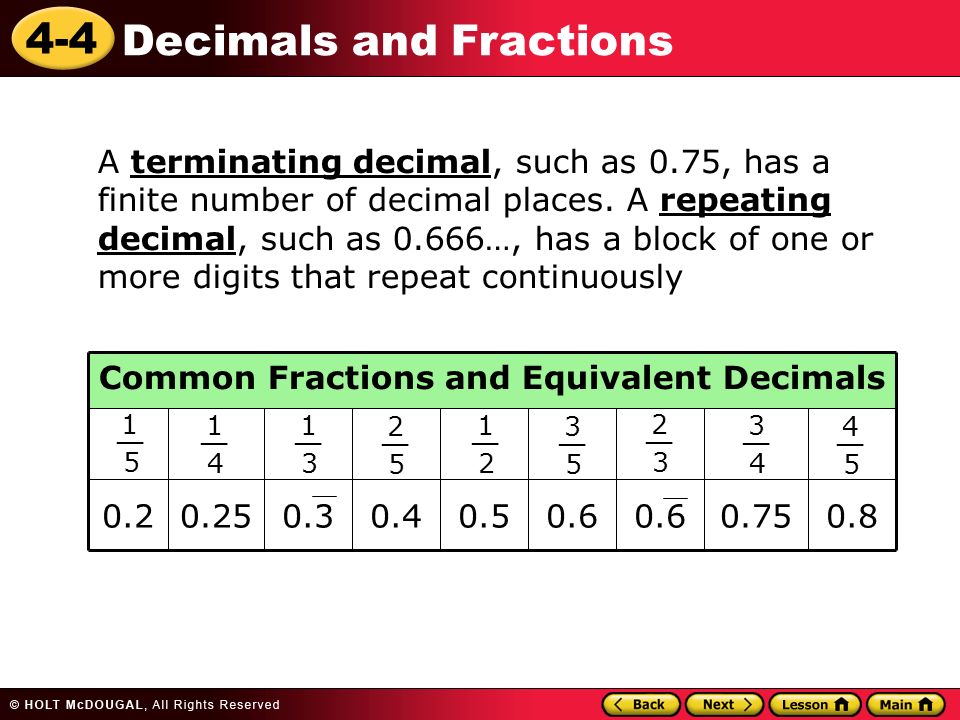 4-4 Decimals and Fractions A terminating decimal, such as 0.75, has a finite number of decimal places.