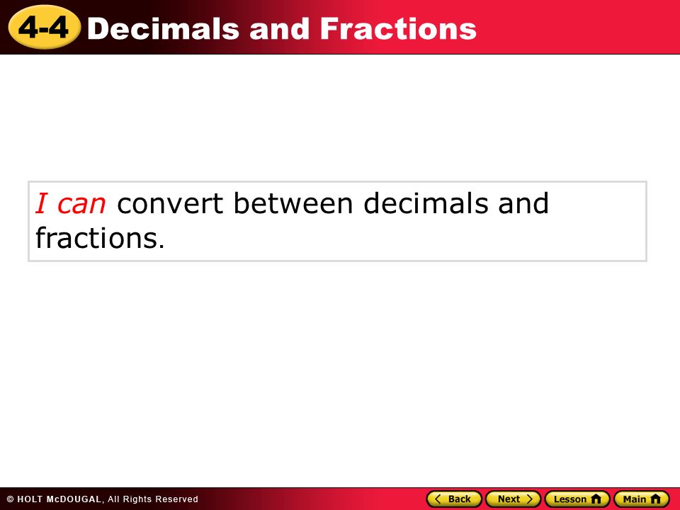 4-4 Decimals and Fractions I can convert between decimals and fractions.