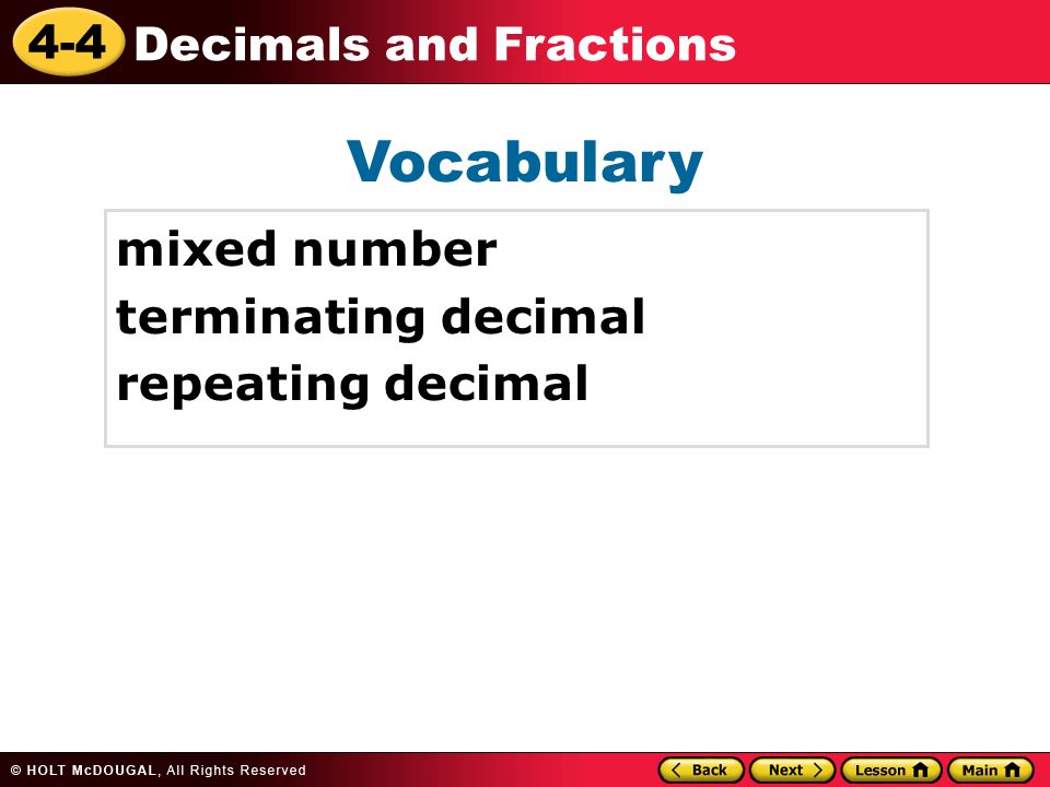 4-4 Decimals and Fractions Vocabulary mixed number terminating decimal repeating decimal