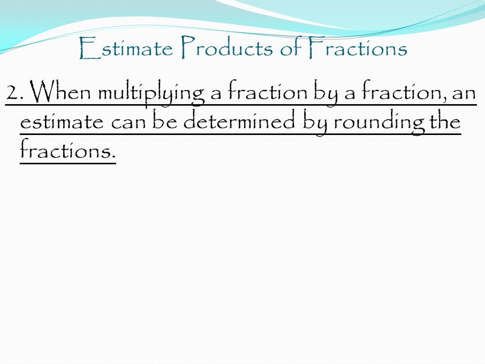 Estimate Products of Fractions 2.