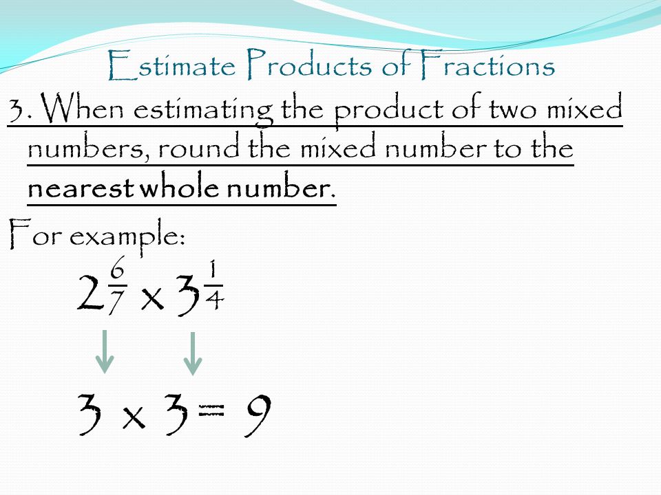 Estimate Products of Fractions 3.