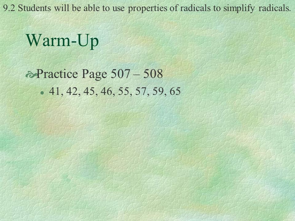 9.2 Students will be able to use properties of radicals to simplify radicals.