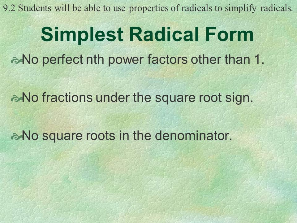 9.2 Students will be able to use properties of radicals to simplify radicals.