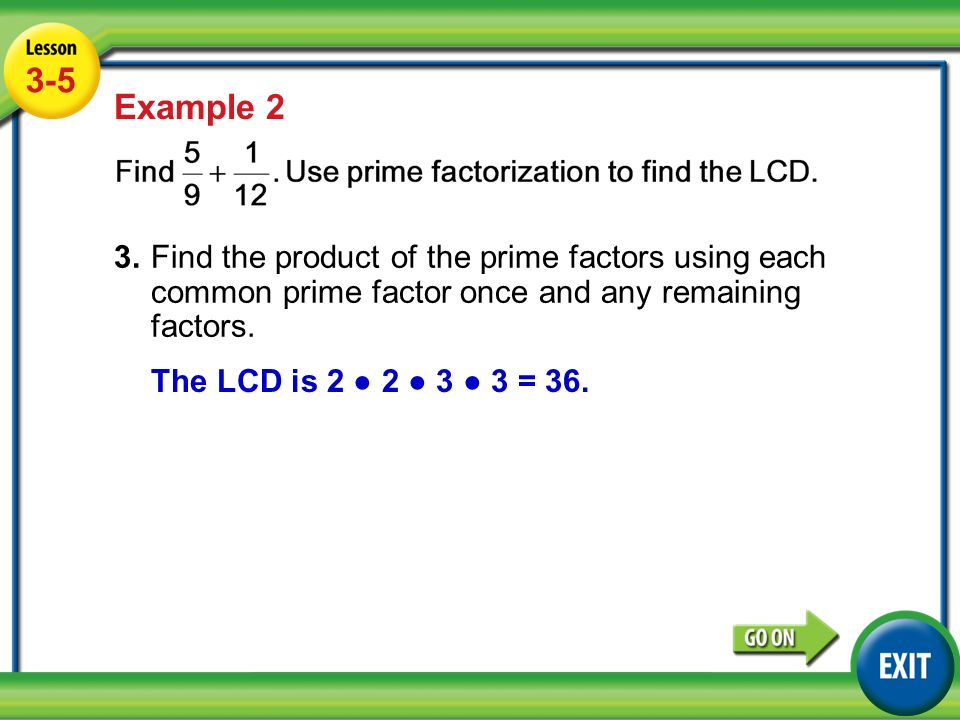 Lesson 3-5 Example Example 2 3.Find the product of the prime factors using each common prime factor once and any remaining factors.