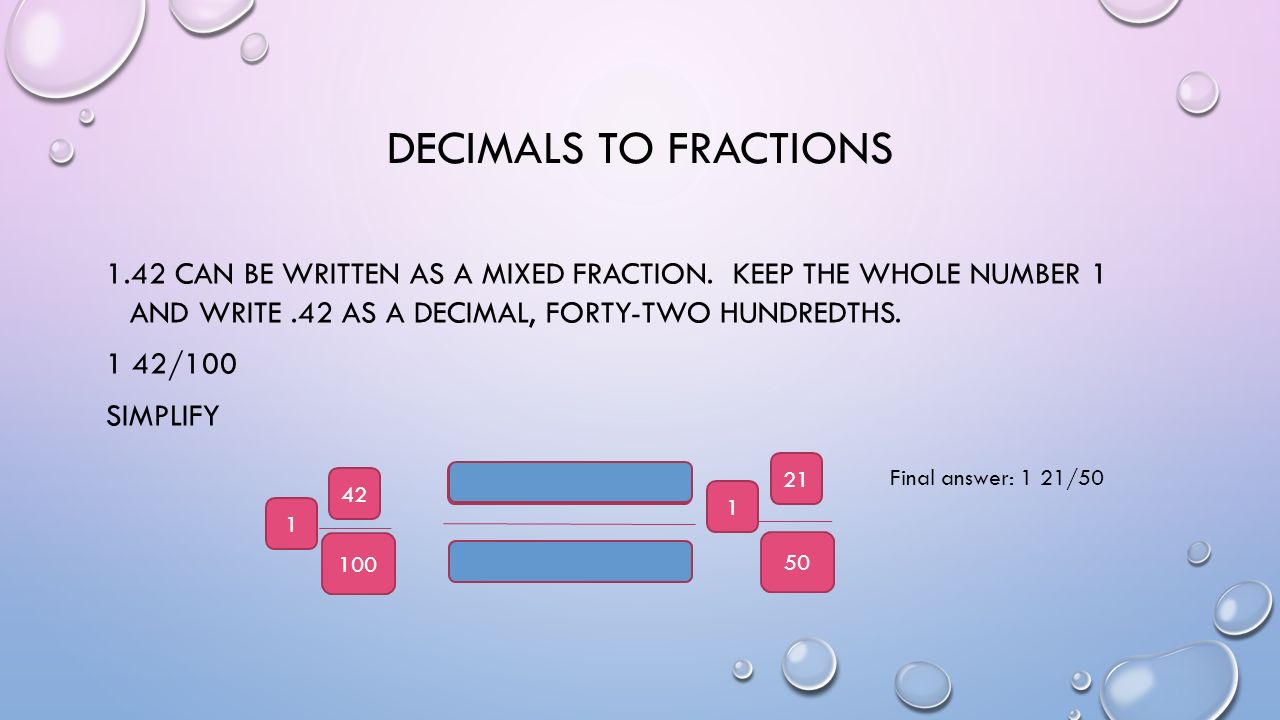 DECIMALS TO FRACTIONS 1.42 CAN BE WRITTEN AS A MIXED FRACTION.