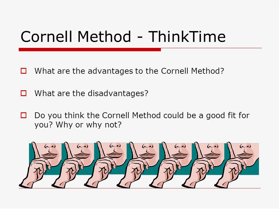 Cornell Method - ThinkTime  What are the advantages to the Cornell Method.