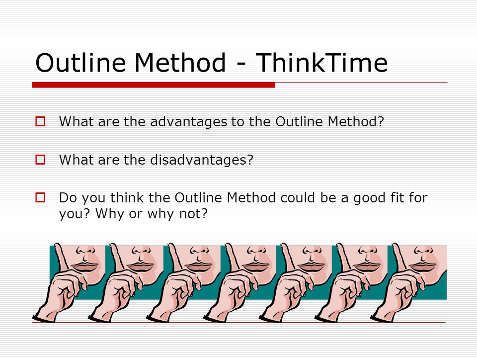 Outline Method - ThinkTime  What are the advantages to the Outline Method.