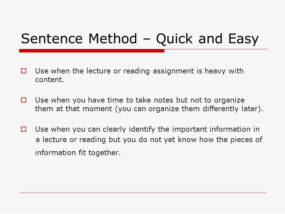 Sentence Method – Quick and Easy  Use when the lecture or reading assignment is heavy with content.