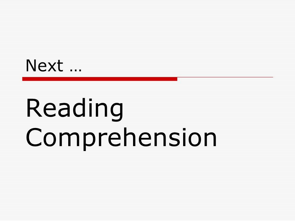Next … Reading Comprehension
