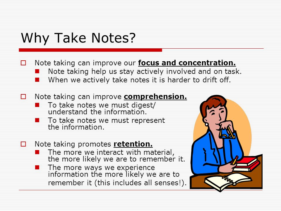 Why Take Notes.  Note taking can improve our focus and concentration.